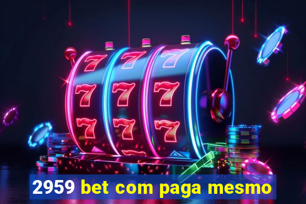 2959 bet com paga mesmo